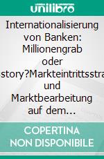 Internationalisierung von Banken: Millionengrab oder Erfolgsstory?Markteintrittsstrategien und Marktbearbeitung auf dem Prüfstand. E-book. Formato PDF ebook di Thomas Wriede