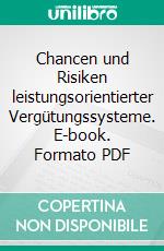 Chancen und Risiken leistungsorientierter Vergütungssysteme. E-book. Formato PDF ebook