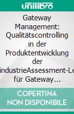 Gateway Management: Qualitätscontrolling in der Produktentwicklung der ZulieferindustrieAssessment-Leitfaden für Gateway Systeme. E-book. Formato PDF ebook di Philipp Peters