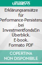 Erklärungsansätze für Performance-Persistenz bei InvestmentfondsEin Überblick. E-book. Formato PDF ebook di Matija Kontrec-Goedecke