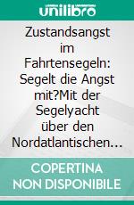 Zustandsangst im Fahrtensegeln: Segelt die Angst mit?Mit der Segelyacht über den Nordatlantischen Ozean. E-book. Formato PDF ebook di Matthias Aumann