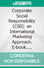 Corporate Social Responsibility (CSR): an International Marketing Approach. E-book. Formato PDF ebook