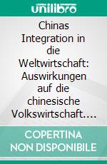 Chinas Integration in die Weltwirtschaft: Auswirkungen auf die chinesische Volkswirtschaft. E-book. Formato PDF ebook