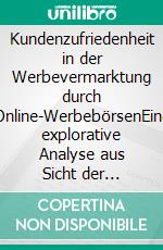 Kundenzufriedenheit in der Werbevermarktung durch Online-WerbebörsenEine explorative Analyse aus Sicht der Inhalteanbieter. E-book. Formato PDF ebook di Walter Andreas Pucko