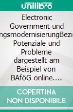 Electronic Government und VerwaltungsmodernisierungBeziehungen, Potenziale und Probleme dargestellt am Beispiel von BAföG online. E-book. Formato PDF