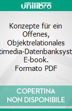 Konzepte für ein Offenes, Objektrelationales Multimedia-Datenbanksystem. E-book. Formato PDF ebook