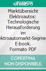 Marktübersicht Elektroautos: Technologische Herausforderung im Elektroautomarkt-Segment. E-book. Formato PDF ebook di T. Hassanzada