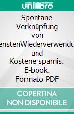 Spontane Verknüpfung von DienstenWiederverwendung und Kostenersparnis. E-book. Formato PDF ebook di Thomas Mundt