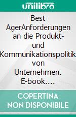 Best AgerAnforderungen an die Produkt- und Kommunikationspolitik von Unternehmen. E-book. Formato PDF ebook di Katja Zaroba