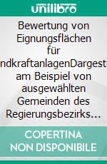 Bewertung von Eignungsflächen für WindkraftanlagenDargestellt am Beispiel von ausgewählten Gemeinden des Regierungsbezirks Münster. E-book. Formato PDF