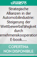 Strategische Allianzen in der Automobilindustrie: Steigerung der Wettbewerbsfähigkeit durch Unternehmenskooperationen. E-book. Formato PDF ebook di Abusar Rahmati