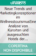 Neue Trends und Marketingkonzeptionen im WellnesstourismusEine Analyse von Kurorten und ausgesuchten Hotels der Bundesländer Rheinlandpfalz und Brandenburg. E-book. Formato PDF ebook