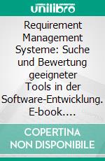 Requirement Management Systeme: Suche und Bewertung geeigneter Tools in der Software-Entwicklung. E-book. Formato PDF ebook