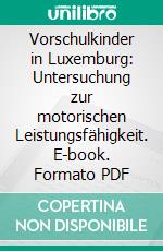 Vorschulkinder in Luxemburg: Untersuchung zur motorischen Leistungsfähigkeit. E-book. Formato PDF ebook