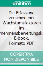 Die Erfassung verschiedener Wachstumsfaktoren im Unternehmensbewertungskalkül. E-book. Formato PDF ebook