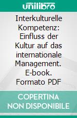 Interkulturelle Kompetenz: Einfluss der Kultur auf das internationale Management. E-book. Formato PDF ebook di Nicole Sabel