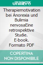 Therapiemotivation bei Anorexia und Bulimia nervosaEine retrospektive Studie. E-book. Formato PDF ebook