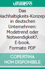 Das Nachhaltigkeits-Konzept in deutschen Unternehmen: Modetrend oder Notwendigkeit?. E-book. Formato PDF ebook di Joanna Ludwikowski