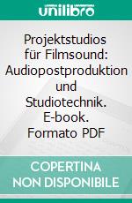 Projektstudios für Filmsound: Audiopostproduktion und Studiotechnik. E-book. Formato PDF ebook