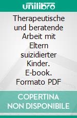 Therapeutische und beratende Arbeit mit Eltern suizidierter Kinder. E-book. Formato PDF ebook di Raphael Hartmann