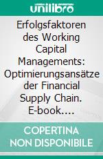 Erfolgsfaktoren des Working Capital Managements: Optimierungsansätze der Financial Supply Chain. E-book. Formato PDF ebook