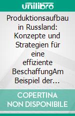 Produktionsaufbau in Russland: Konzepte und Strategien für eine effiziente BeschaffungAm Beispiel der Automobilzuliefererindustrie. E-book. Formato PDF