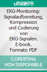 EKG-Monitoring: Signalaufbereitung, Kompression und Codierung von EKG-Signalen. E-book. Formato PDF ebook