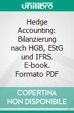 Hedge Accounting: Bilanzierung nach HGB, EStG und IFRS. E-book. Formato PDF ebook