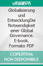 Globalisierung und EntwicklungDie Notwendigkeit einer Global Governance. E-book. Formato PDF ebook di Steffi Kahl