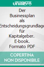 Der Businessplan als Entscheidungsgrundlage für Kapitalgeber. E-book. Formato PDF ebook di Patrick Kevin Greaney