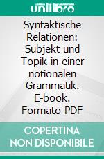 Syntaktische Relationen: Subjekt und Topik in einer notionalen Grammatik. E-book. Formato PDF ebook