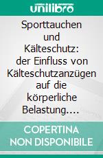 Sporttauchen und Kälteschutz: der Einfluss von Kälteschutzanzügen auf die körperliche Belastung. E-book. Formato PDF ebook