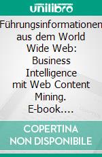 Führungsinformationen aus dem World Wide Web: Business Intelligence mit Web Content Mining. E-book. Formato PDF ebook