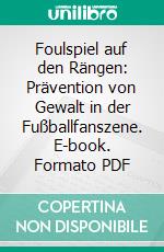 Foulspiel auf den Rängen: Prävention von Gewalt in der Fußballfanszene. E-book. Formato PDF