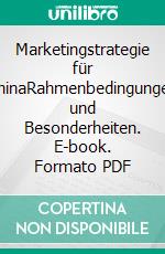 Marketingstrategie für ChinaRahmenbedingungen und Besonderheiten. E-book. Formato PDF ebook di Susanne Vierheilig