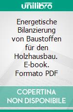 Energetische Bilanzierung von Baustoffen für den Holzhausbau. E-book. Formato PDF