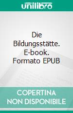 Die Bildungsstätte. E-book. Formato EPUB ebook