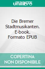 Die Bremer Stadtmusikanten. E-book. Formato EPUB ebook