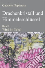 Drachenkristall und HimmelsschlüsselBand 1: Wind im Nebel. E-book. Formato EPUB ebook