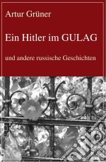 Ein Hitler im GULAGund andere russische Geschichten. E-book. Formato EPUB ebook