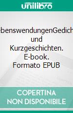 LebenswendungenGedichte und Kurzgeschichten. E-book. Formato EPUB ebook di Annie ARS