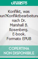 Konflikt, was nun?Konfliktbearbeitung nach Dr. Marshall B. Rosenberg. E-book. Formato EPUB ebook di Heidelinde B. Schachinger