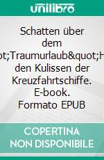 Schatten über dem &quot;Traumurlaub&quot;Hinter den Kulissen der Kreuzfahrtschiffe. E-book. Formato EPUB