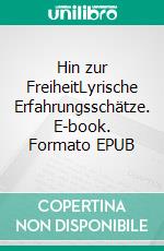 Hin zur FreiheitLyrische Erfahrungsschätze. E-book. Formato EPUB ebook di Wolfgang Maria Meurer