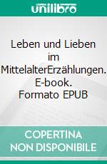 Leben und Lieben im MittelalterErzählungen. E-book. Formato EPUB ebook di Prof. Dr. Walter Schild