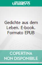 Gedichte aus dem Leben. E-book. Formato EPUB ebook