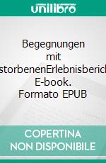 Begegnungen mit VerstorbenenErlebnisberichte. E-book. Formato EPUB ebook