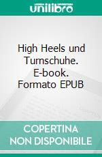 High Heels und Turnschuhe. E-book. Formato EPUB ebook di Vera Wettin