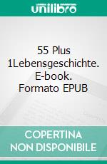 55 Plus 1Lebensgeschichte. E-book. Formato EPUB ebook