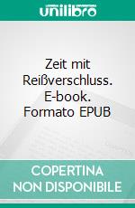 Zeit mit Reißverschluss. E-book. Formato EPUB ebook di Gesine Boecker-Weiss